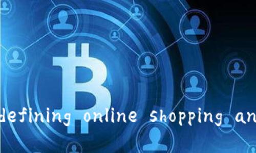 电商区块链： redefining online shopping and transactions
